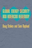 Global energy security and American hegemony