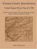 More details of book titled: Lebanon County, Pennsylvania, United States Direct Tax of 1798 for the Bethel Township, East Hanover Township, Heidelberg Township, Lebanon Township, Londonderry Township
