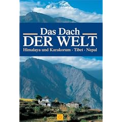 Das Dach der Welt. Himalaya und Karakorum - Tibet - Nepal