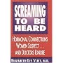 Screaming to Be Heard: Hormonal Connections Women Suspect...and Doctors Ignore