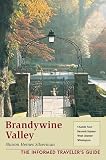 Brandywine Valley: The Informed Traveler's Guide : Chadds Ford, Kennett Square, West Chester, Wilmington