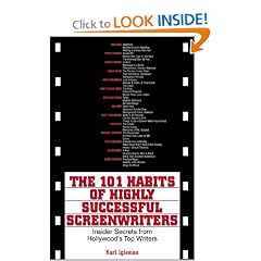 The 101 Habits Of Highly Successful Screenwriters: Insider's Secrets from Hollywood's Top Writers