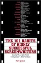The 101 Habits Of Highly Successful Screenwriters: Insider's Secrets from Hollywood's Top Writers
