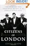 Citizens of London: The Americans Who Stood with Britain in Its Darkest, Finest Hour