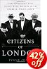 Citizens of London: The Americans Who Stood with Britain in Its Darkest, Finest Hour
