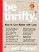 Be Thrifty: How to Live Better with Less