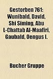 Gestorben 761: Wunibald, David, Shi Siming, Abu L-Chattab Al-Maafiri, Gaubald, Engus I.-
