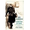 Iris Murdoch - A Writer at War: The Letters and Diaries of Iris Murdoch: 1939-1945
