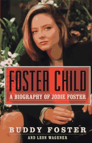 Foster Child: A Biography of Jodie Foster by Buddy Foster (1997-05-01)