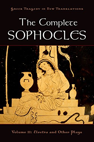 The Complete Sophocles: Volume II: Electra and Other Plays: 2 (Greek Tragedy in New Translations)