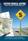 LifeSpan Financial Mapping; How to Retire Secure, Even Rich