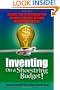 Inventing on a Shoestring Budget!: Insider Tips for Bringing Your Product to Market Without Breaking the Bank!