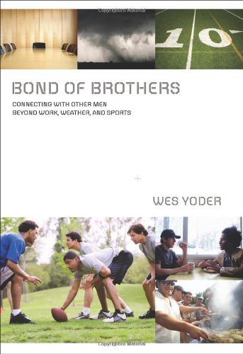 51V2ru231iL Bond of Brothers: Connecting with Other Men Beyond Work, Weather and Sports Reviews