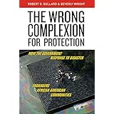 the wrong complexion for protection how the government response to disaster endangers african american communities