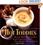 Hot Toddies: Mulled Wine, Buttered Rum, Spiced Cider, and Other Soul-Warming Winter Drinks