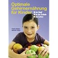 Optimale Gehirnern�hrung f�r Kinder: Fit im Kopf, fit in der Schule, fit im Leben