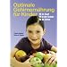 Optimale Gehirnern�hrung f�r Kinder: Fit im Kopf, fit in der Schule, fit im Leben