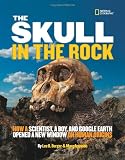 The Skull in the Rock: How a Scientist, a Boy, and Google Earth Opened a New Window on Human Origins