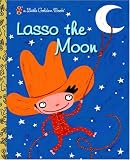 Lasso the Moon (Little Golden Book)