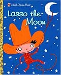 Lasso the Moon (Little Golden Book)