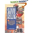 Skinny Grilling: Over 100 Inventive Low-Fat Recipes for Grilling Meats, Fish, Poultry, Vegetables, and Desserts