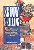 Skinny Grilling: Over 100 Inventive Low-Fat Recipes for Grilling Meats, Fish, Poultry, Vegetables, and Desserts