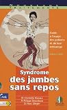 Syndrome des jambes sans repos : Guide � l'usage des patients et de leur entourage