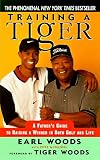 Training a Tiger: Raising a Winner in Golf and Life