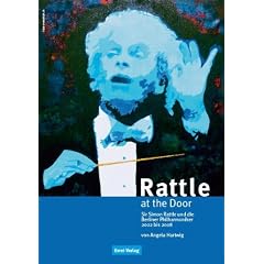 Rattle at the Door. Sir Simon Rattle und die Berliner Philharmoniker 2002 bis 2008