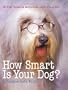 How Smart Is Your Dog?: 30 Fun Science Activities with Your Pet