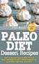 Paleo Diet Sweet Treat and Dessert Recipes: Over 50 Natural Sweets Made Without Sugar and With Health in Mind! (gluten free, grain free, sugar free, dairy free) (Paleo Recipes)