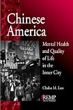 Chinese America: Mental Health and Quality of Life in the Inner City (RACIAL ETHNIC MINORITY PSYCHOLOGY)