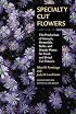 Specialty Cut Flowers: The Production of Annuals, Perennials, Bulbs, and Woody Plants for Fresh and Dried Cut Flowers