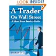 A Trader On Wall Street: A Short Term Traders Guide by Michael Coval