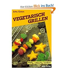 Vegetarisch grillen. Pfiffig, vollwertig, k�stlich