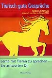 Tierisch gute Gespr�che: Lerne mit Tieren zu sprechen - Sie antworten Dir