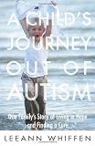 A Childs Journey out of Autism: One Familys Story of Living in Hope and Finding a Cure