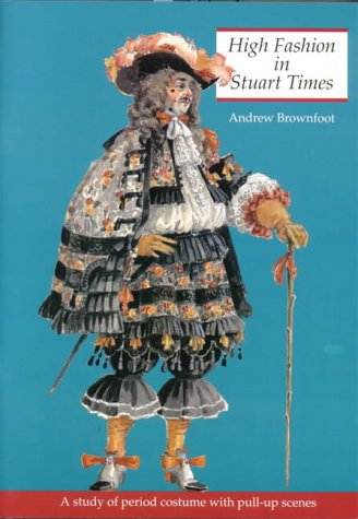 High Fashion in Stuart Times: A Study of Period Costume With Pull-Up Scenes (History and Costume)