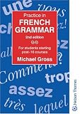 Practice in French Grammar - for Students Starting Post-16 Courses Second Edition: For Students Starting Post-16 Courses