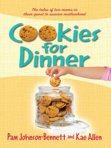 Cookies for Dinner: The tales of two moms in their quest to survive motherhood