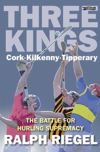 Three Kings: Cork, Kilkenny, Tipperary - The Battle for Hurling Supremacy