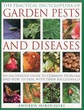The practical encyclopedia of garden pests and diseases : an illustrated guide to common problems and how to deal with them successfully
