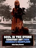 Soul in the Stone: Cemetery Art from America's Heartland