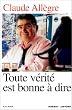 Toute v�rit� est bonne � dire. Propos d'un homme libre