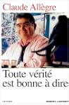 Toute v�rit� est bonne � dire. Propos...