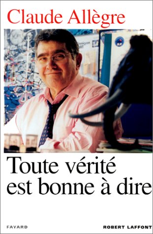 Toute vérité est bonne à dire. Propos d'un homme libre