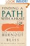 Finding a Path with a Heart: How to Go from Burnout to Bliss