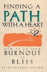 Finding a Path With a Heart: How to Go from     Burnout to Bliss