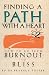 Finding a Path with a Heart: How to Go from Burnout to Bliss