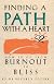 Finding a Path With a Heart: How to Go from     Burnout to Bliss